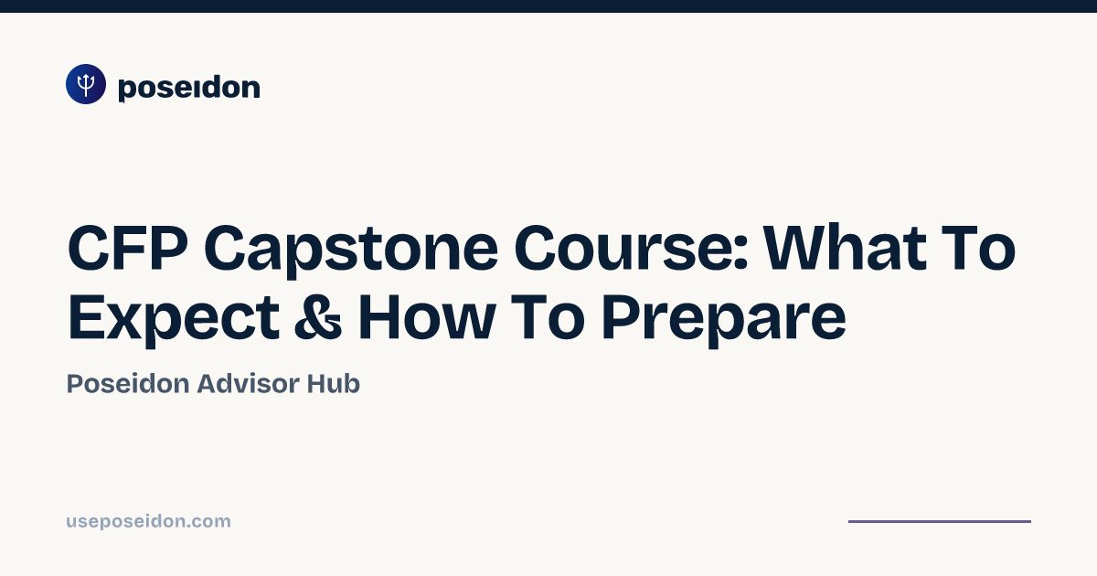 CFP Capstone Course: What To Expect & How To Prepare | Poseidon Advisor Hub