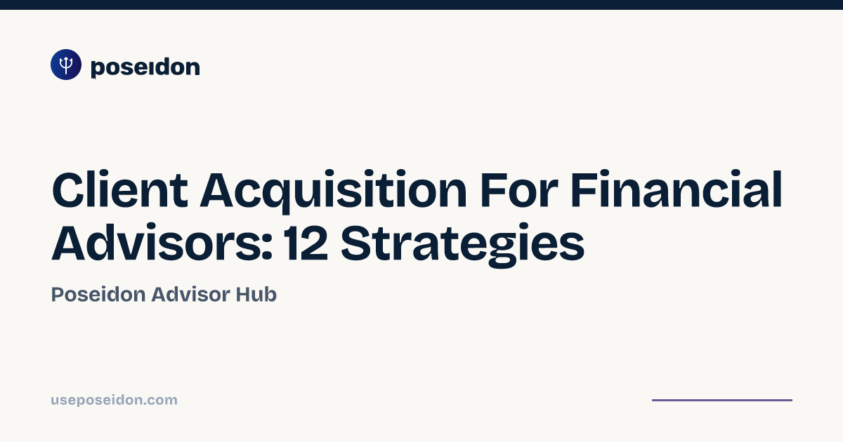 Client Acquisition For Financial Advisors: 12 Strategies | Poseidon ...