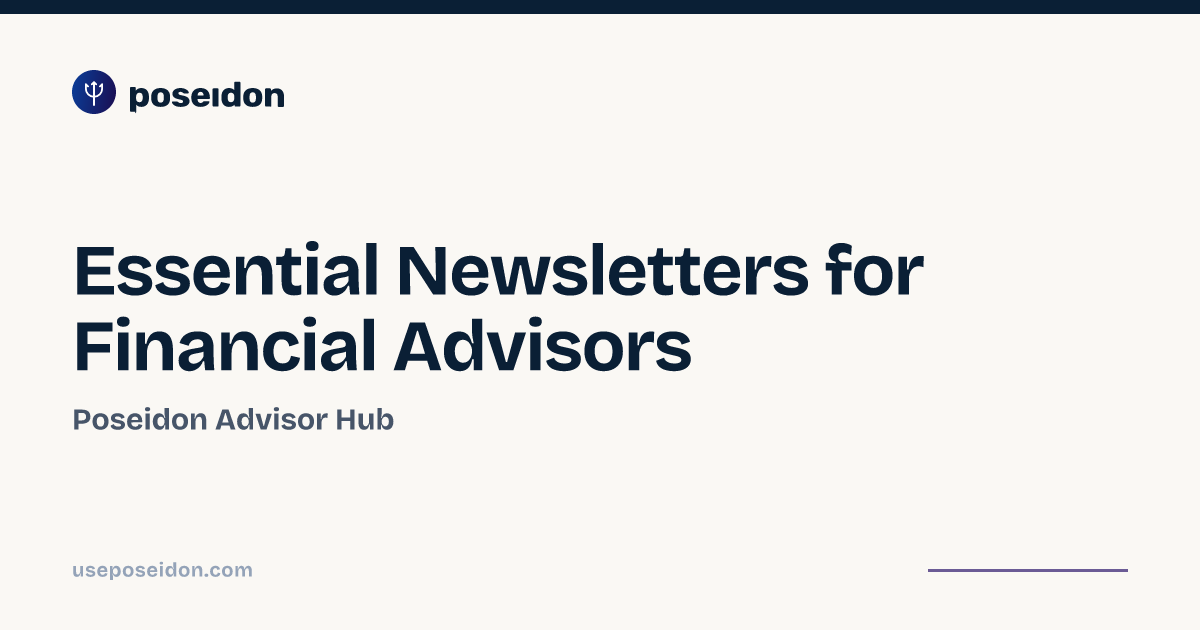 Essential Newsletters for Financial Advisors | Poseidon Advisor Hub