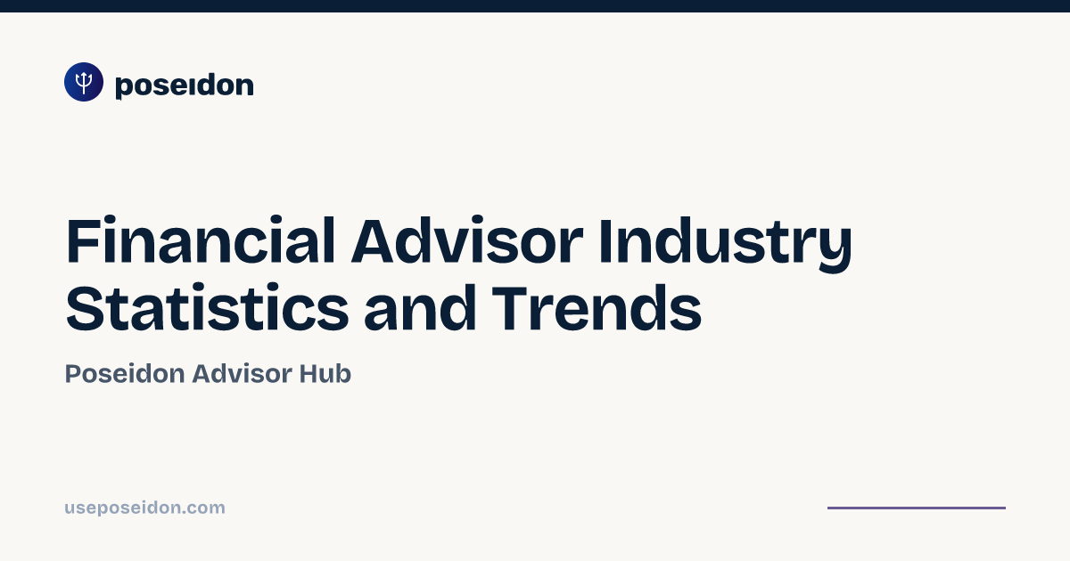 Financial Advisor Industry Statistics and Trends | Poseidon Advisor Hub