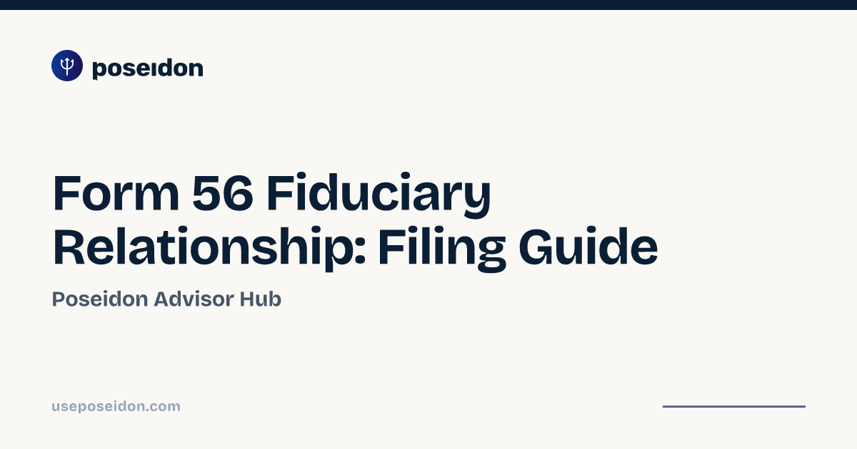 Form 56 Fiduciary Relationship: Filing Guide | Poseidon Advisor Hub